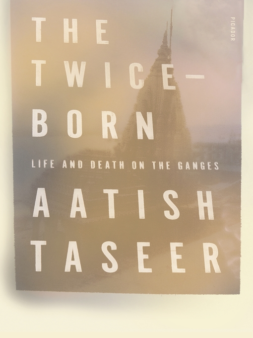 Title details for The Twice-Born by Aatish Taseer - Available